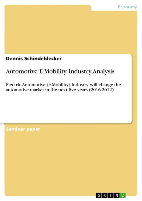 Automotive E-Mobility. Industry Analysis: Electric Automotive (e-Mobility) Industry will change the automotive market in the next five years (2016-2012)