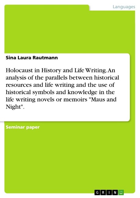 Holocaust in History and Life Writing. An analysis of the parallels between historical resources and life writing and the use of historical symbols and knowledge in the life writing novels or memoirs Maus and Night.