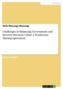 Challenges in Balancing Government and Investor Interests Under a Production Sharing Agreement