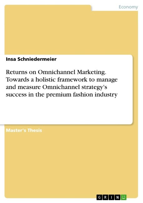 Returns on Omnichannel Marketing. Towards a holistic framework to manage and measure Omnichannel strategys success in the premium fashion industry