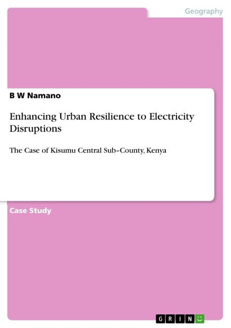 Enhancing Urban Resilience to Electricity Disruptions: The Case of Kisumu Central Sub-County, Kenya