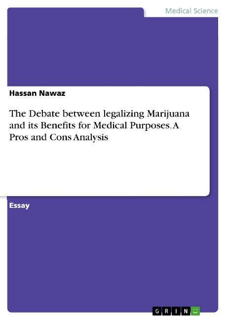 The Debate between legalizing Marijuana and its Benefits for Medical Purposes. A Pros and Cons Analysis
