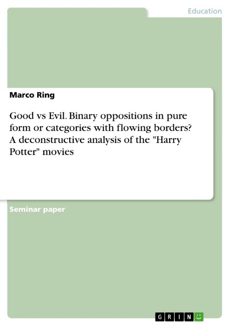 Good vs Evil. Binary oppositions in pure form or categories with flowing borders? A deconstructive analysis of the Harry Potter movies