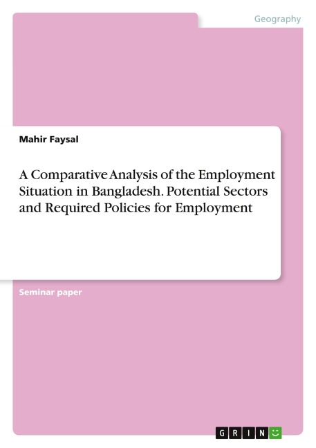 A Comparative Analysis of the Employment Situation in Bangladesh. Potential Sectors and Required Policies for Employment