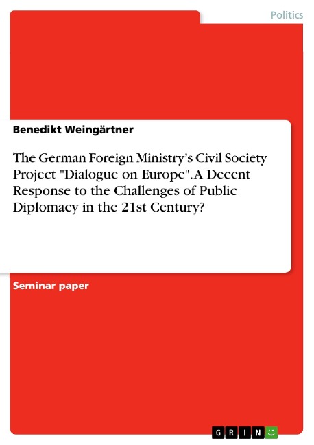 The German Foreign Ministrys Civil Society Project Dialogue on Europe. A Decent Response to the Challenges of Public Diplomacy in the 21st Century?