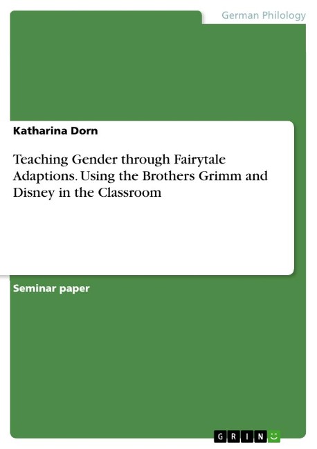 Teaching Gender through Fairytale Adaptions. Using the Brothers Grimm and Disney in the Classroom
