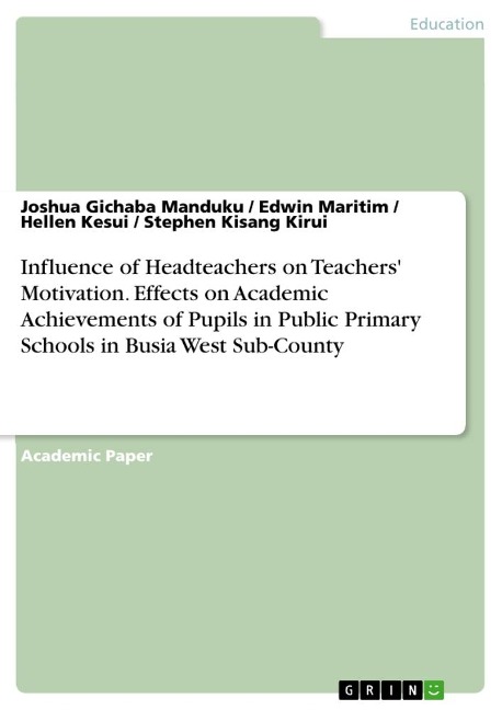 Influence of Headteachers on Teachers Motivation. Effects on Academic Achievements of Pupils in Public Primary Schools in Busia West Sub-County
