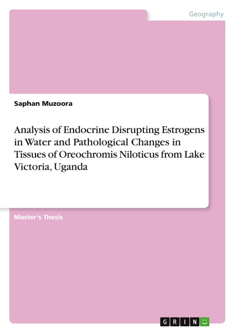 Analysis of Endocrine Disrupting Estrogens in Water and Pathological Changes in Tissues of Oreochromis Niloticus from Lake Victoria, Uganda