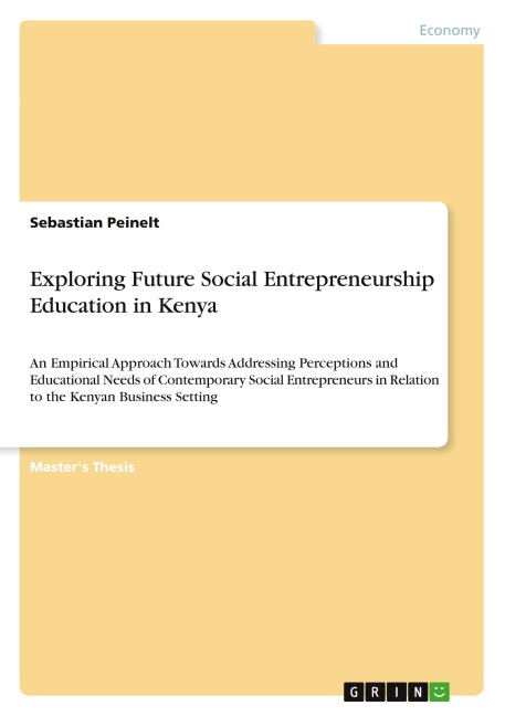 Exploring Future Social Entrepreneurship Education in Kenya: An Empirical Approach Towards Addressing Perceptions and Educational Needs of Contemporary Social Entrepreneurs in Relation to the Kenyan Business Setting