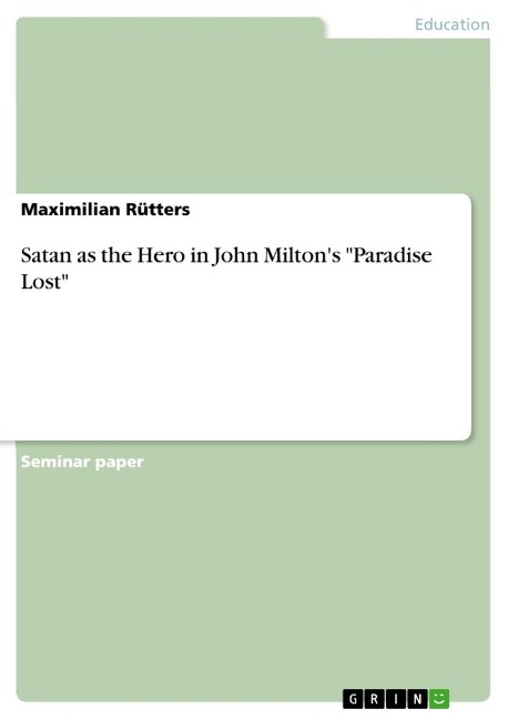 Satan as the Hero in John Miltons Paradise Lost