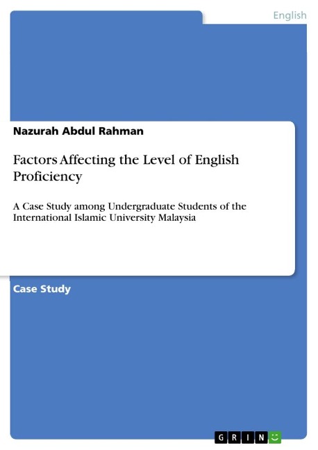 Factors Affecting the Level of English Proficiency: A Case Study among Undergraduate Students of the International Islamic University Malaysia