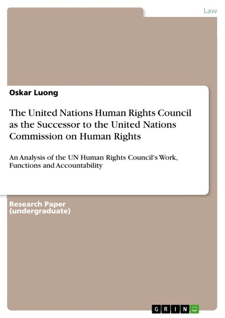 The United Nations Human Rights Council as the Successor to the United Nations Commission on Human Rights: An Analysis of the UN Human Rights Councils Work, Functions and Accountability