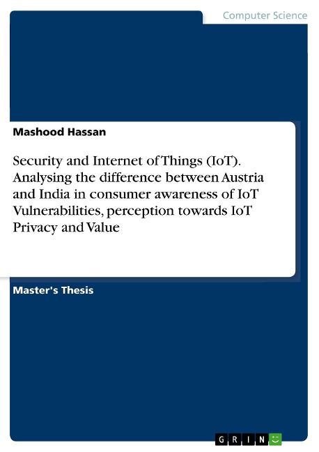 Security and Internet of Things (IoT). Analysing the difference between Austria and India in consumer awareness of IoT Vulnerabilities, perception towards IoT Privacy and Value