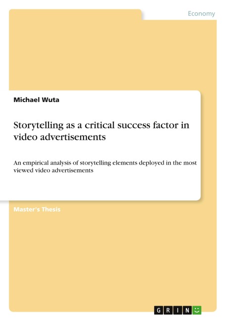 Storytelling as a critical success factor in video advertisements: An empirical analysis of storytelling elements deployed in the most viewed video advertisements