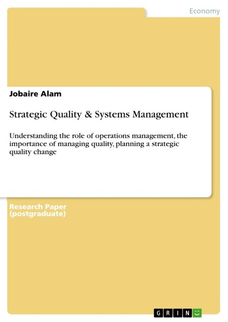 Strategic Quality & Systems Management: Understanding the role of operations management, the importance of managing quality, planning a strategic quality change
