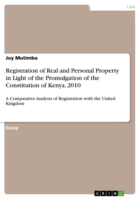 Registration of Real and Personal Property in Light of the Promulgation of the Constitution of Kenya, 2010: A Comparative Analysis of Registration with the United Kingdom