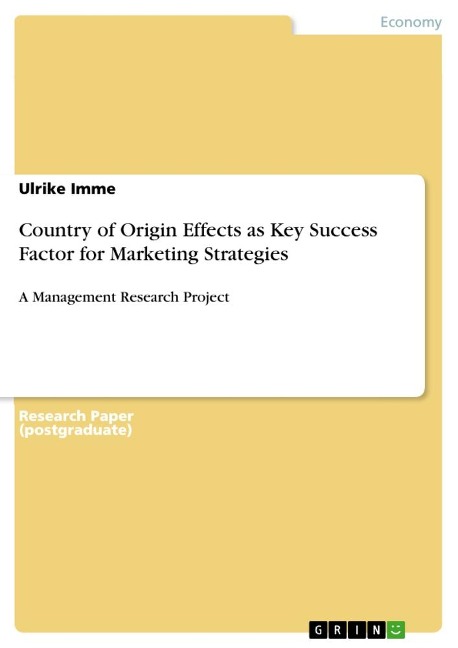 Country of Origin Effects as Key Success Factor for Marketing Strategies: A Management Research Project