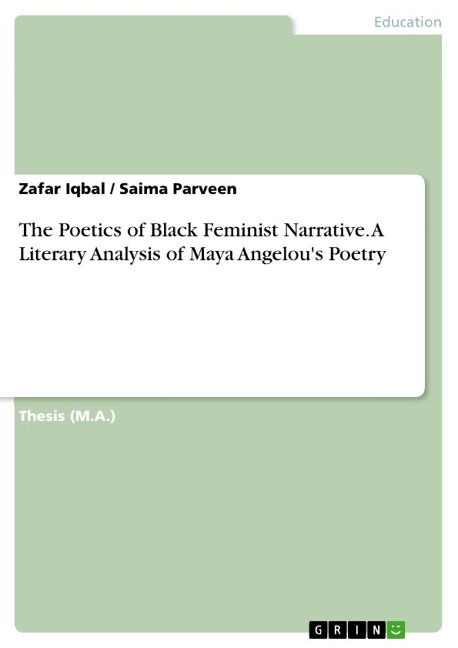 The Poetics of Black Feminist Narrative. A Literary Analysis of Maya Angelous Poetry