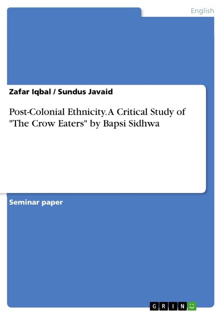 Post-Colonial Ethnicity. A Critical Study of The Crow Eaters by Bapsi Sidhwa