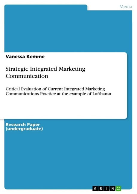 Strategic Integrated Marketing Communication: Critical Evaluation of Current Integrated Marketing Communications Practice at the example of Lufthansa