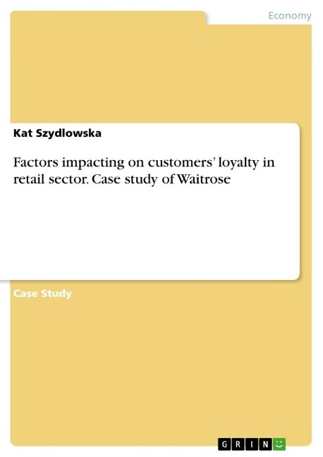 Factors impacting on customers loyalty in retail sector. Case study of Waitrose