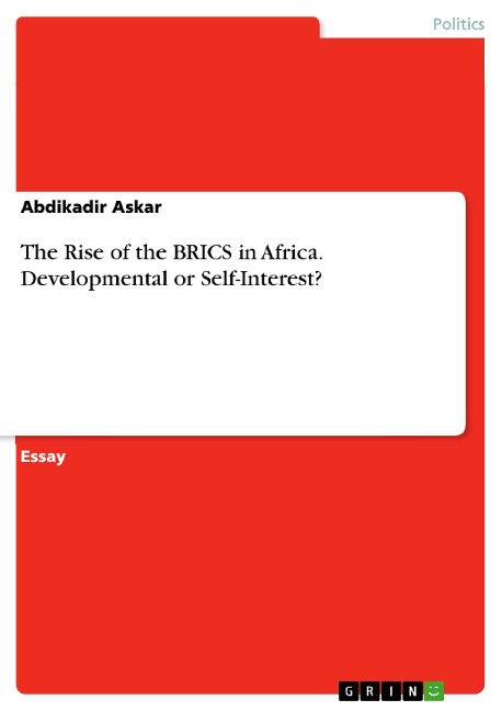 The Rise of the BRICS in Africa. Developmental or Self-Interest?