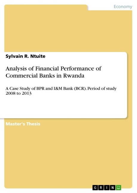 Analysis of Financial Performance of Commercial Banks in Rwanda: A Case Study of BPR and I&M Bank (BCR). Period of study 2008 to 2013