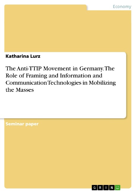 The Anti-TTIP Movement in Germany. The Role of Framing and Information and Communication Technologies in Mobilizing the Masses