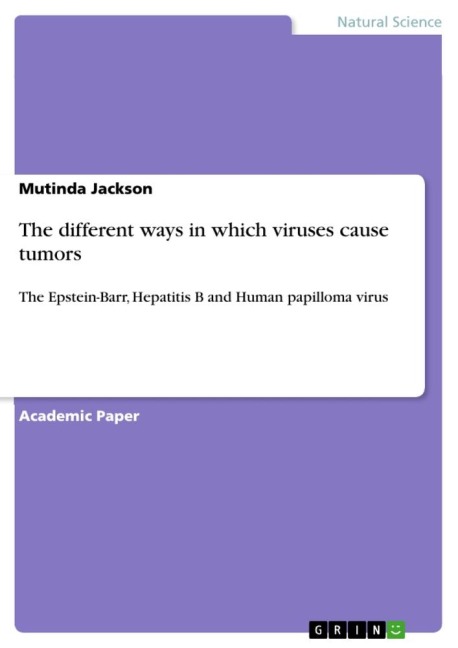 The different ways in which viruses cause tumors: The Epstein-Barr, Hepatitis B and Human papilloma virus