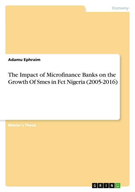 The Impact of Microfinance Banks on the Growth Of Smes in Fct Nigeria (2005-2016)