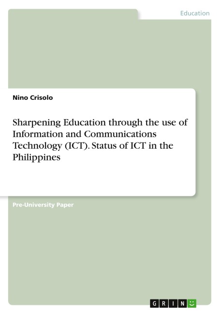Sharpening Education through the use of Information and Communications Technology (ICT). Status of ICT in the Philippines