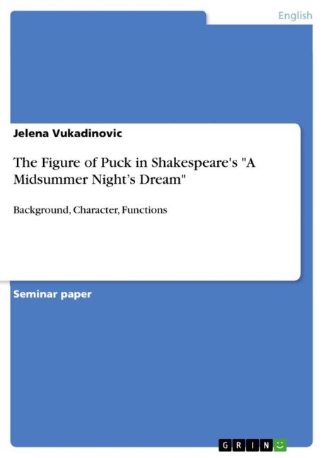 The Figure of Puck in Shakespeares A Midsummer Nights Dream: Background, Character, Functions