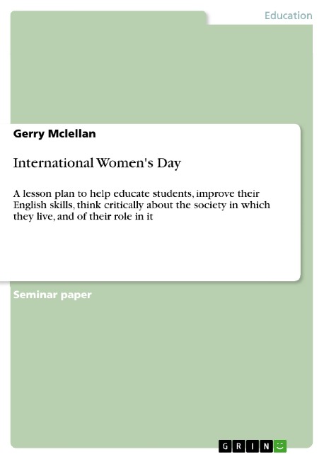 International Womens Day: A lesson plan to help educate students, improve their English skills, think critically about the society in which they live, and of their role in it