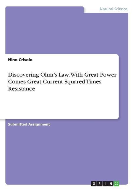 Discovering Ohms Law. With Great Power Comes Great Current Squared Times Resistance