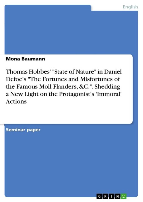 Thomas Hobbes State of Nature in Daniel Defoes The Fortunes and Misfortunes of the Famous Moll Flanders, &C.. Shedding a New Light on the Protagonists Immoral Actions
