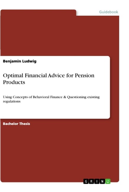 Optimal Financial Advice for Pension Products: Using Concepts of Behavioral Finance & Questioning existing regulations