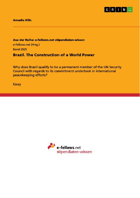 Brazil. The Construction of a World Power: Why does Brazil qualify to be a permanent member of the UN Security Council with regards to its commitment undertook in international peacekeeping efforts?