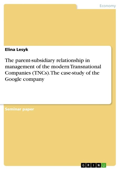 The parent-subsidiary relationship in management of the modern Transnational Companies (TNCs). The case-study of the Google company