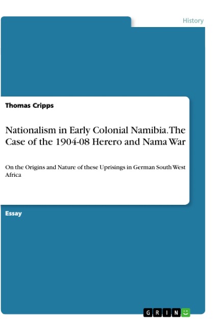 Nationalism in Early Colonial Namibia. The Case of the 1904-08 Herero and Nama War: On the Origins and Nature of these Uprisings in German South West Africa