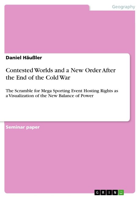 Contested Worlds and a New Order After the End of the Cold War: The Scramble for Mega Sporting Event Hosting Rights as a Visualization of the New Balance of Power