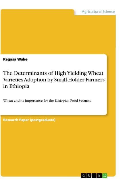 The Determinants of High Yielding Wheat Varieties Adoption by Small-Holder Farmers in Ethiopia: Wheat and its Importance for the Ethiopian Food Security