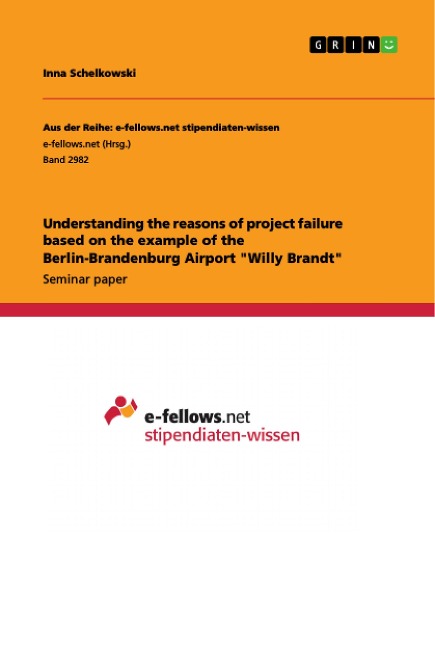 Understanding the reasons of project failure based on the example of the Berlin-Brandenburg Airport Willy Brandt