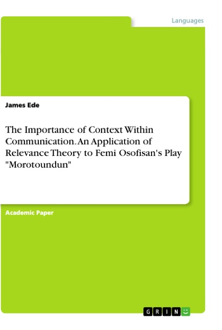 The Importance of Context Within Communication. An Application of Relevance Theory to Femi Osofisans  Play Morotoundun