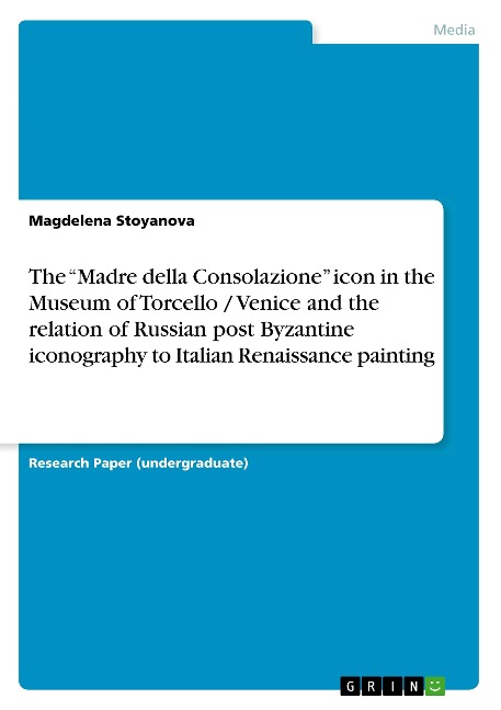 The Madre della Consolazione icon in the Museum of Torcello / Venice and the relation of Russian post Byzantine iconography to Italian Renaissance painting