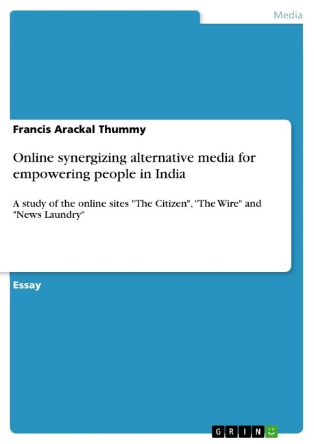 Online synergizing alternative media for empowering people in India: A study of the online sites The Citizen, The Wire and News Laundry