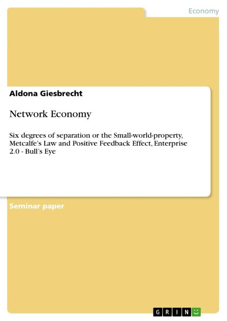 Network Economy: Six degrees of separation or the Small-world-property, Metcalfes Law and Positive Feedback Effect, Enterprise 2.0 - Bulls Eye