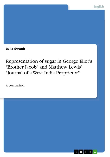 Representation of sugar in George Eliots Brother Jacob and Matthew Lewis Journal of a West India Proprietor: A comparison