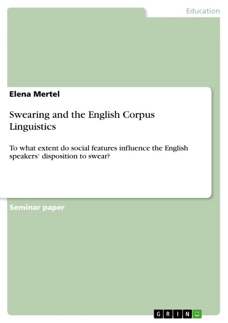 Swearing and the English Corpus Linguistics: To what extent do social features influence the English speakers disposition to swear?