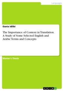 The Importance of Context in Translation. A Study of Some Selected English and Arabic Terms and Concepts