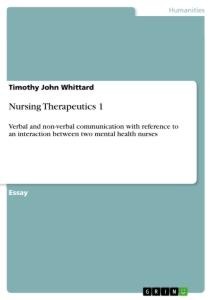 Nursing Therapeutics 1: Verbal and non-verbal communication with reference to an interaction between two mental health nurses